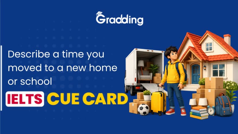 describe a time you moved to a new home or school - IELTS Cue Card Describe A Time You Moved To A New Home Or School - IELTS Cue Card
