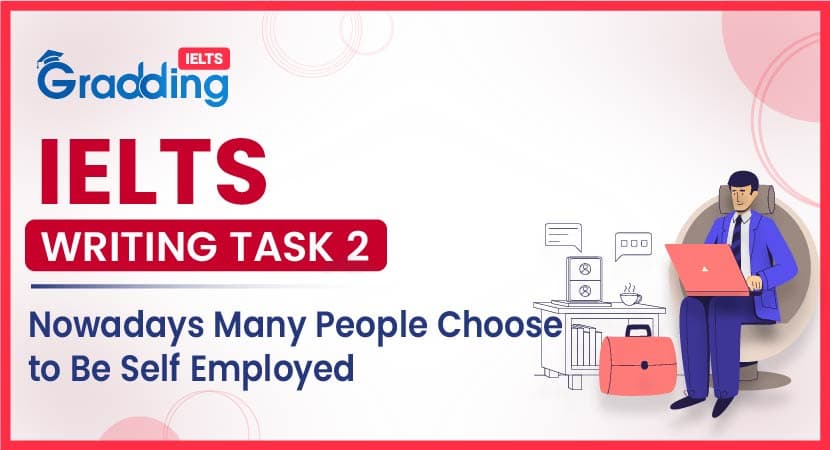 Nowadays Many People Choose To Be Self Employed- IELTS Writing Task 2
