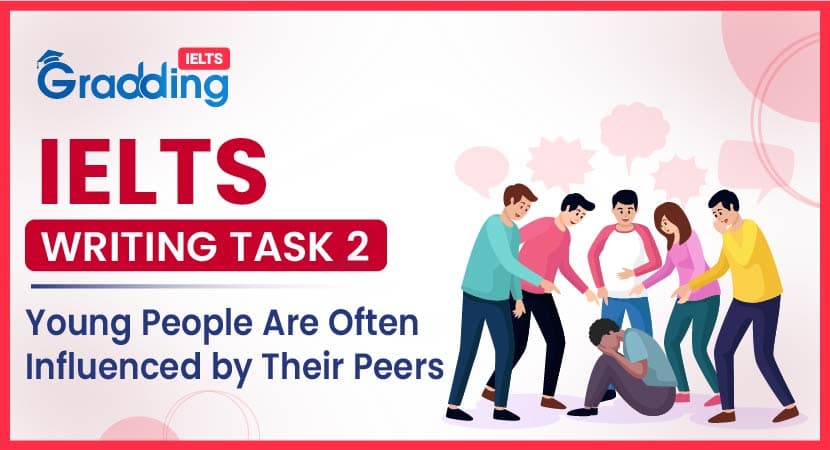 Young People Are Often Influenced by Their Peers: IELTS Writing Task 2