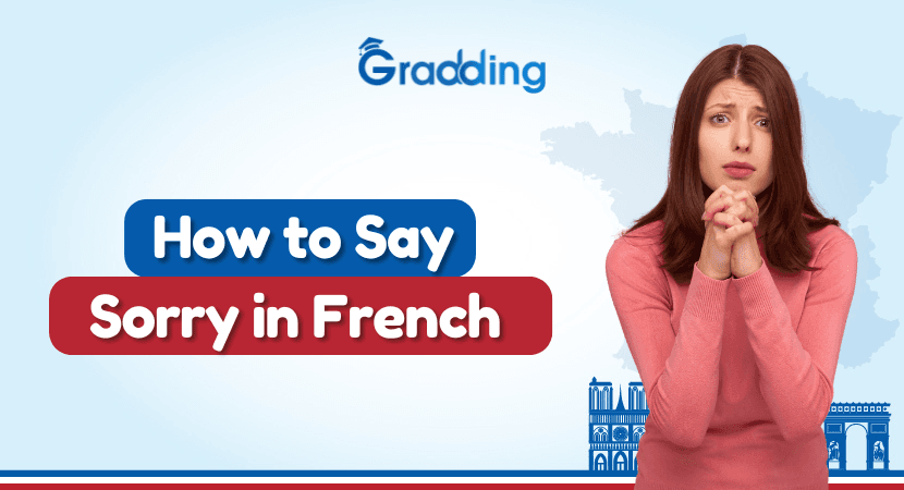 Discover 10 different and common ways to say sorry in French with Gradding.com