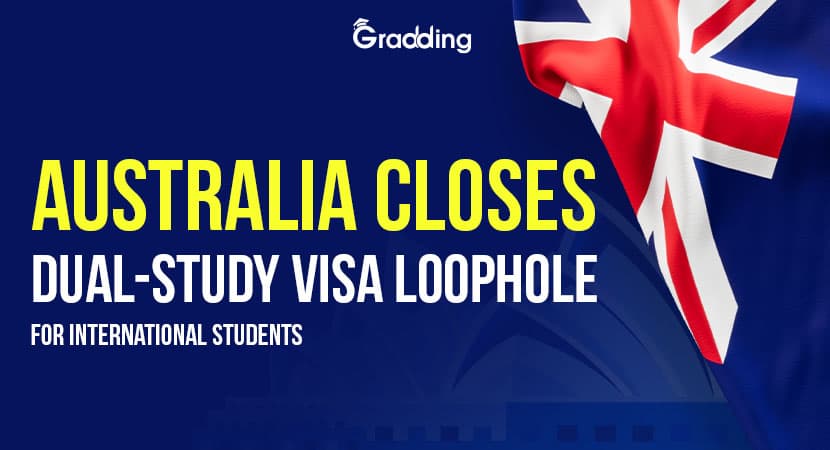 Australia Closes Dual-Study Visa Loophole for International Students Australia Closes Dual-Study Visa Loophole for International Students | Gradding.com