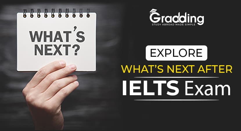 Explore What’s Next After IELTS Exam After IELTS Exam What Next | Gradding.com
