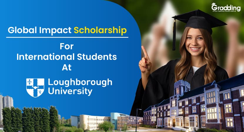 Global Impact Scholarship For International Students At Loughborough University The Loughborough University is inviting applications for Global Impact Scholarship in master courses.