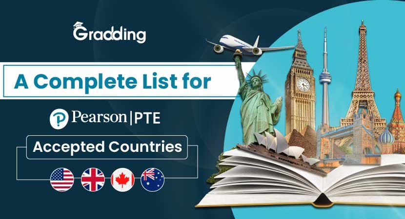 A Complete List for PTE Accepted Countries Discover which countries accepts PTE scores for studying abroad at Gradding.com