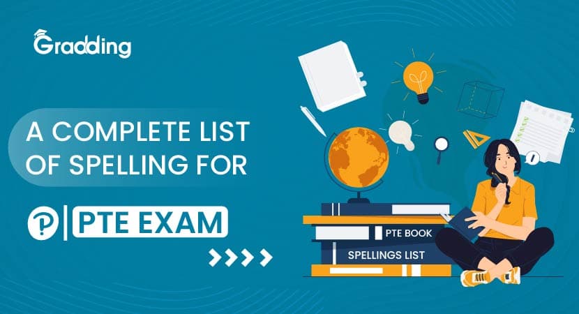 A Complete List of Spellings for PTE Exam Explore everything on spellings for your PTE exam with Gradding.com