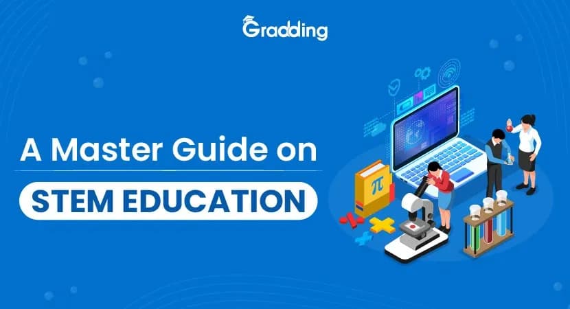 A master guide on STEM education Know all about STEM education with gradding.com