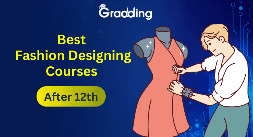 Best Fashion Designing Courses After 12th Learn about fashion designing courses after 12th with Gradding