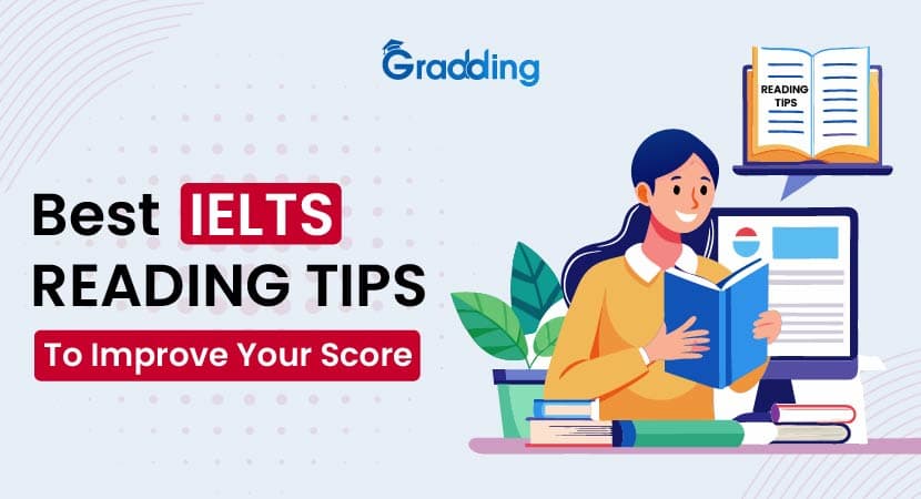 Best IELTS Reading Tips to Improve Your Score Get the best IELTS reading tips for achieving 8+band score
