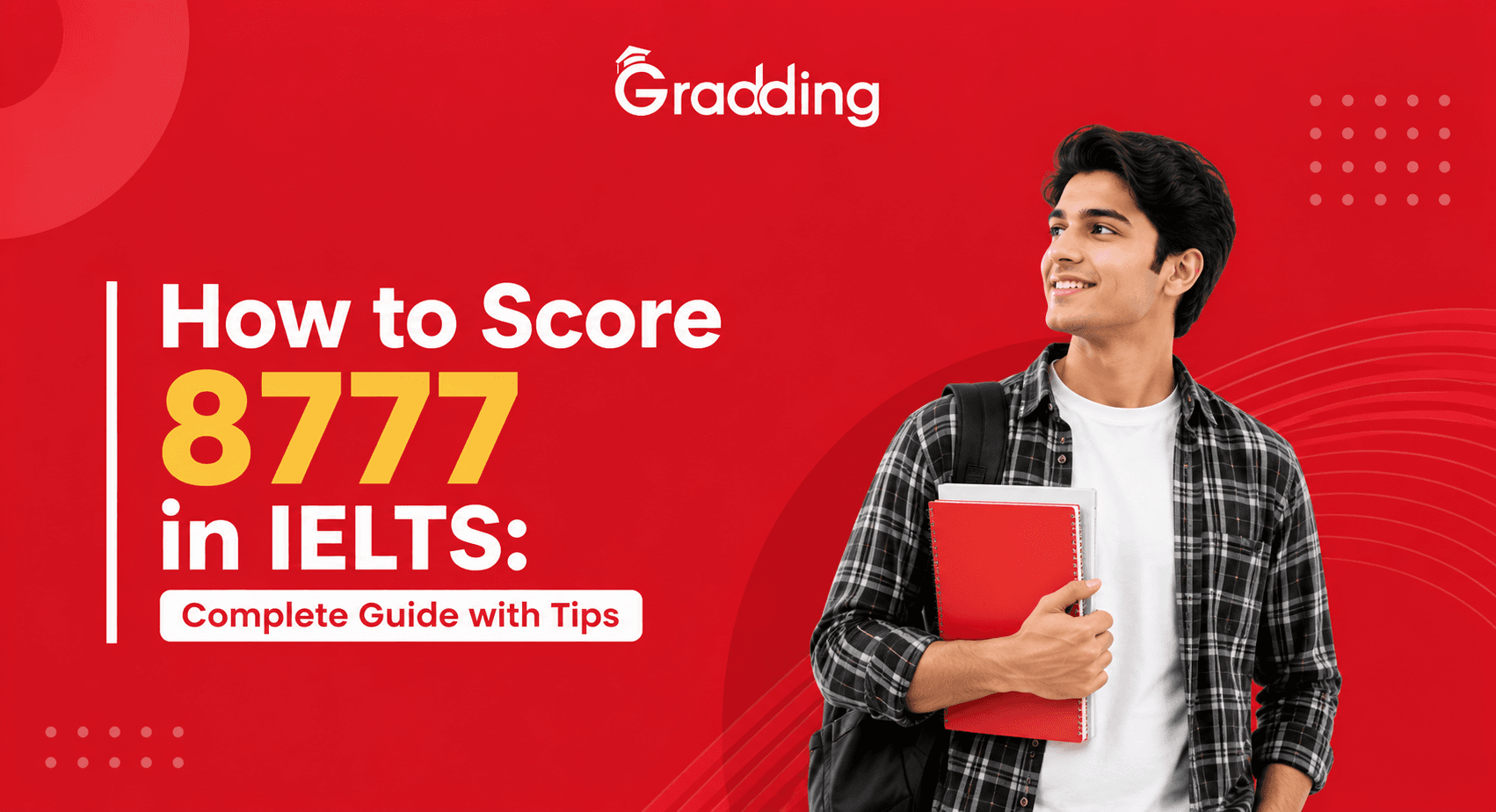 How to Score 8777 in IELTS Learn How to Score 8777 in IELTS with Gradding.com