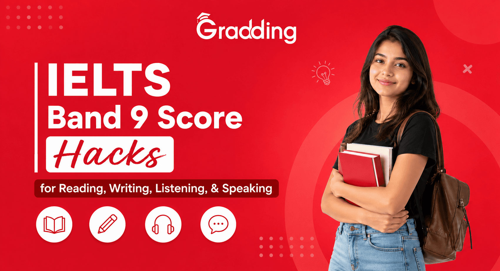 IELTS Band 9 Score Hacks Find IELTS Band 9 Score Hacks for Reading, Writing, Listening, & Speaking Section | Gradding.com