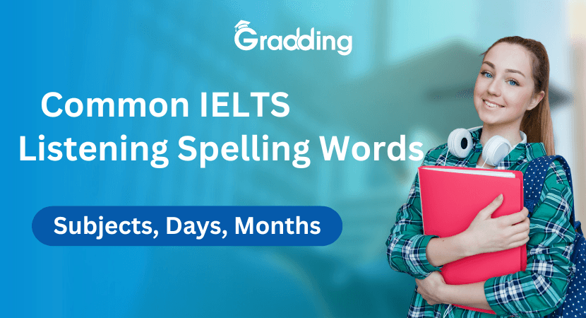 Common IELTS Listening Spelling words Check out some of the most Common IELTS Listening Spelling words with Gradding.com