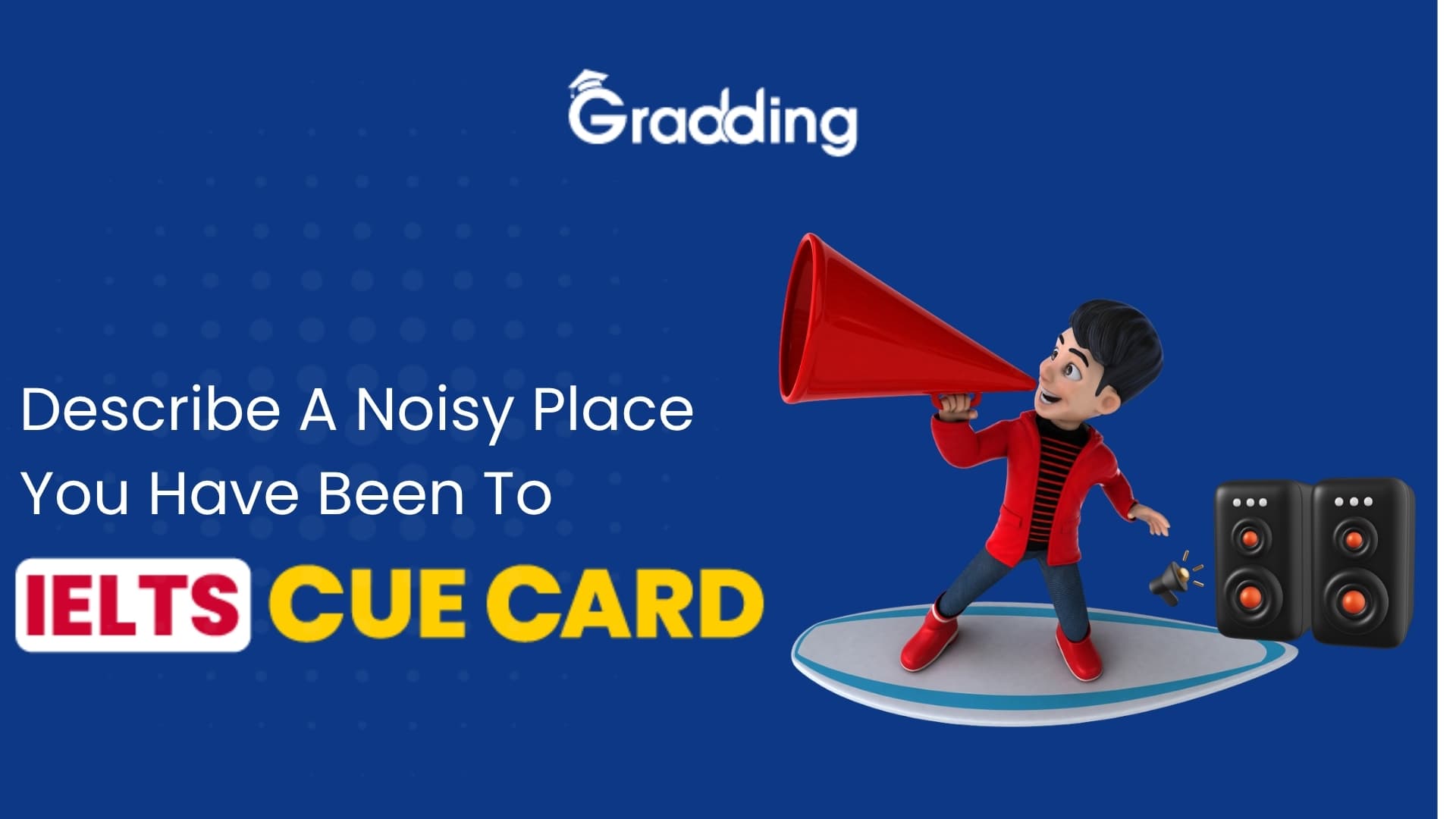 Describe A Noisy Place You Have Been To - IELTS Cue Card Learn to answer Describe a Noisy Place You Have Been To - IELTS Cue Card