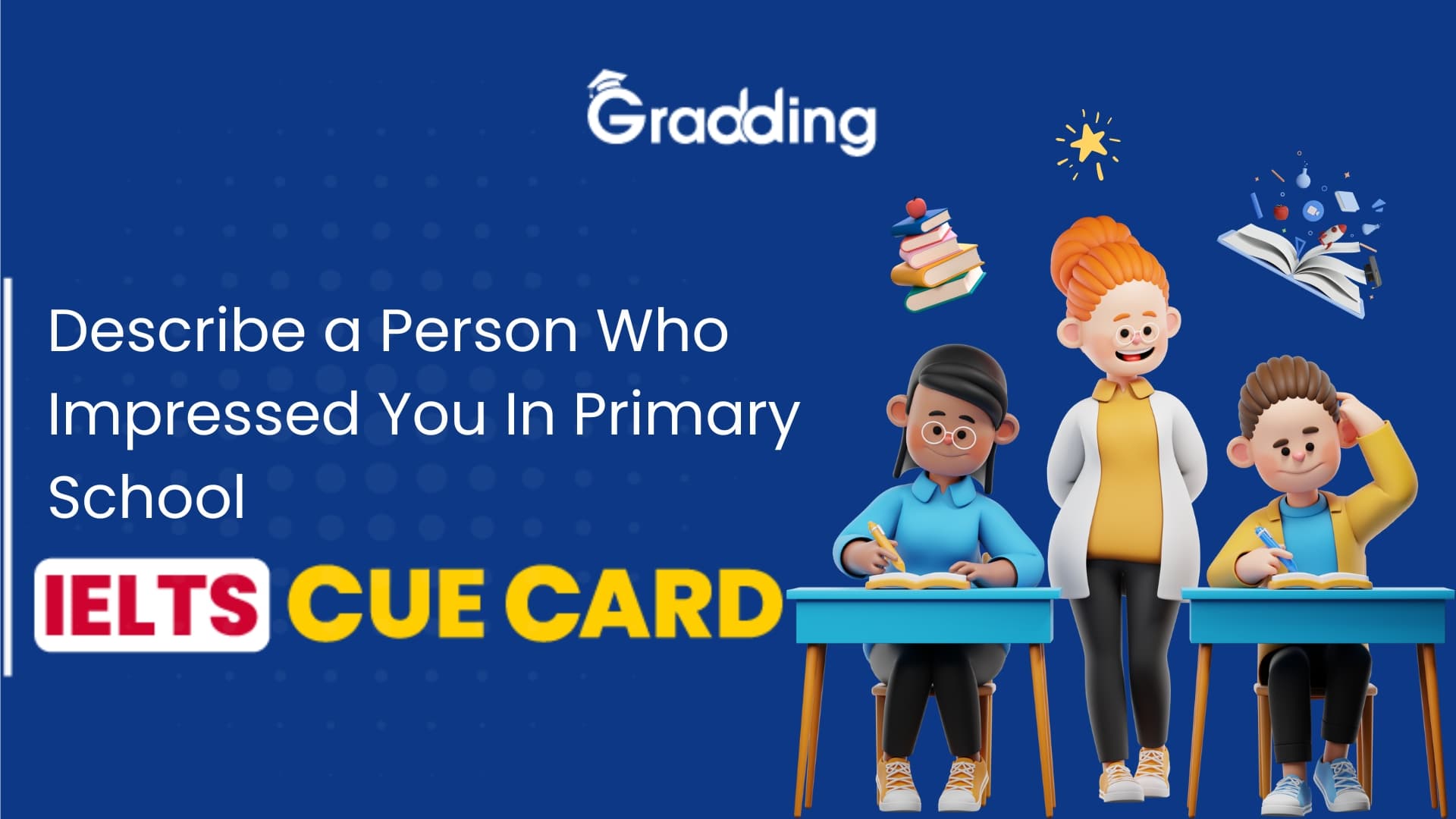 Describe a Person Who Impressed You In Primary School:IELTS Cue Card Solve cue card on describe a person who impressed you in primary school | Gradding.com