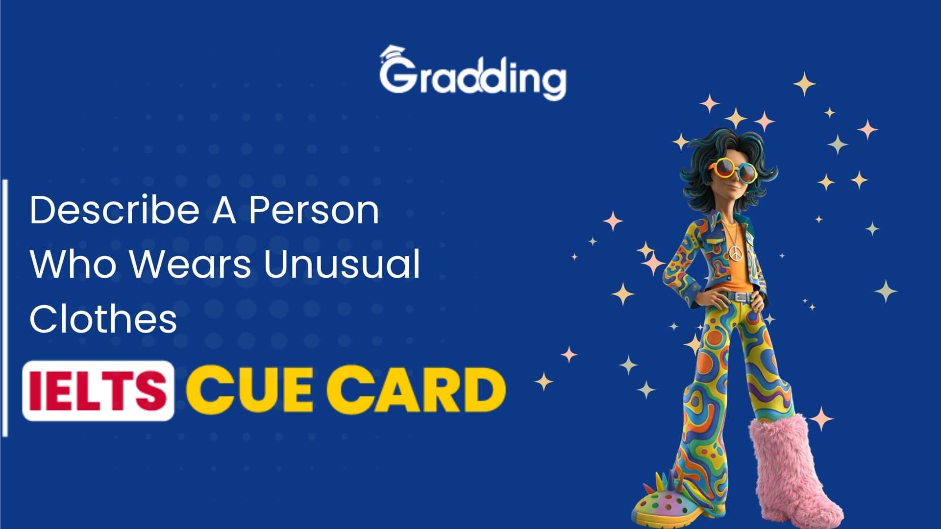 Describe A Person Who Wears Unusual Clothes - IELTS Cue Card Explore samples, follow up questions, approach to answer and tips to answer Describe A Person Who Wears Unusual Clothes - IELTS Cue Card with Gradding.com.