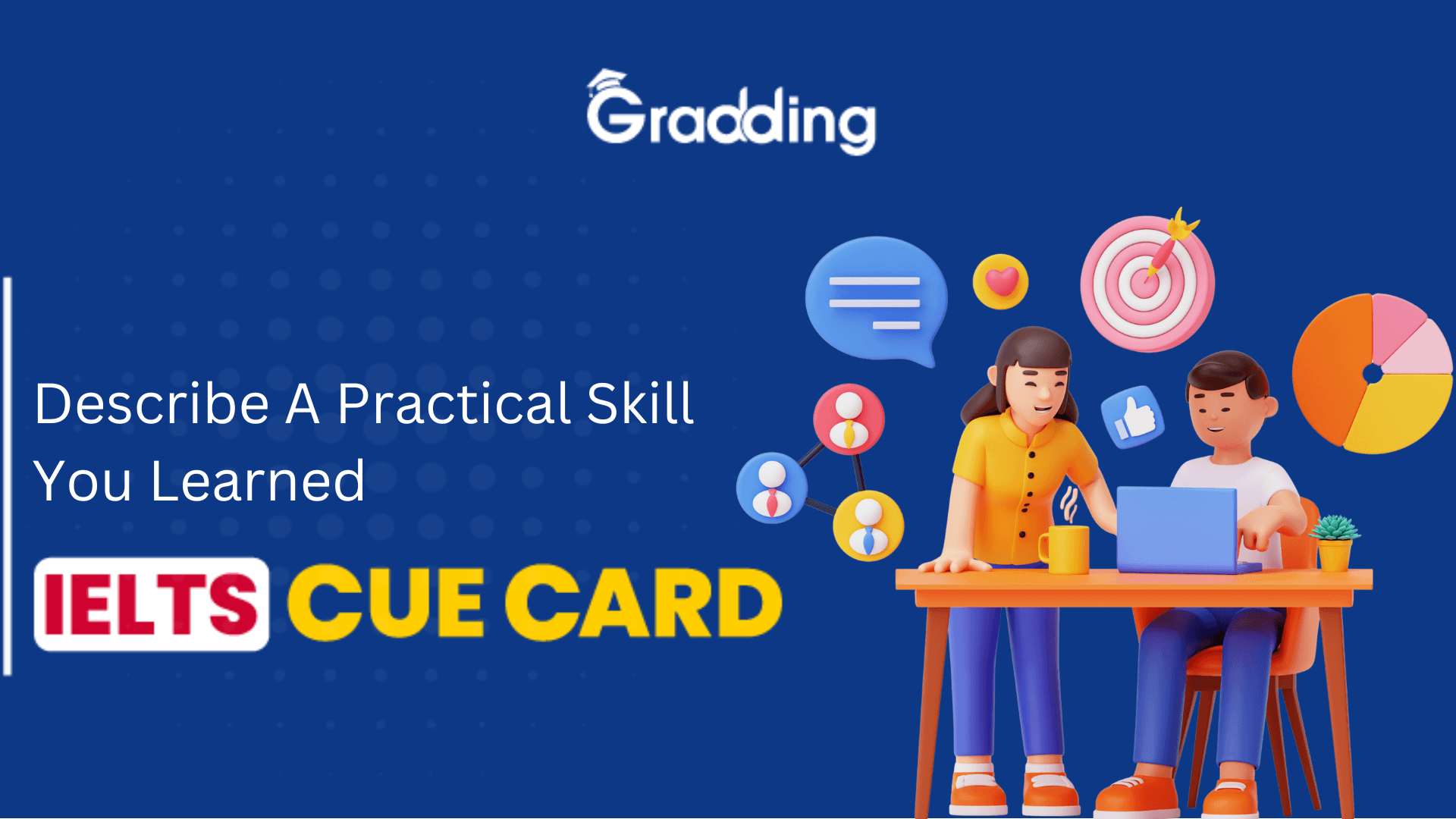 IELTS Cue Card: Describe a Practical Skill You Learned Sample Answers & Tips for IELTS Cue Card on Describe a Practical Skill You Learned| Gradding.com
