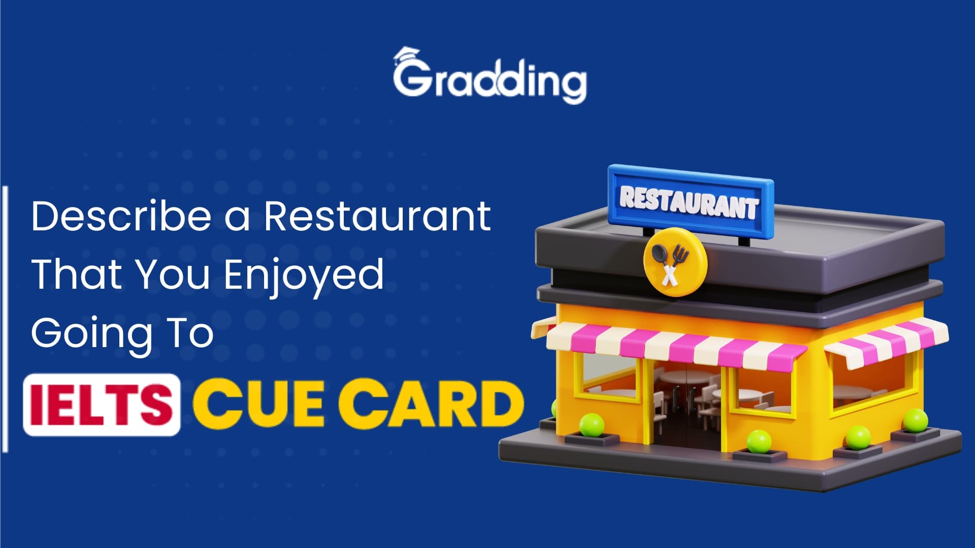 Describe A Restaurant That You Enjoyed Going To - IELTS Cue Card Learn to answer Describe A Restaurant That You Enjoyed Going To - IELTS Cue Card