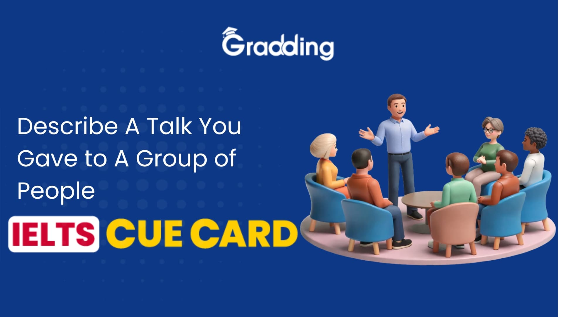 Describe A Talk You Gave to A Group of People - IELTS Cue Card Sample Answers & Tips for IELTS Cue Card on Describe A Talk You Gave to A Group of People | Gradding.com