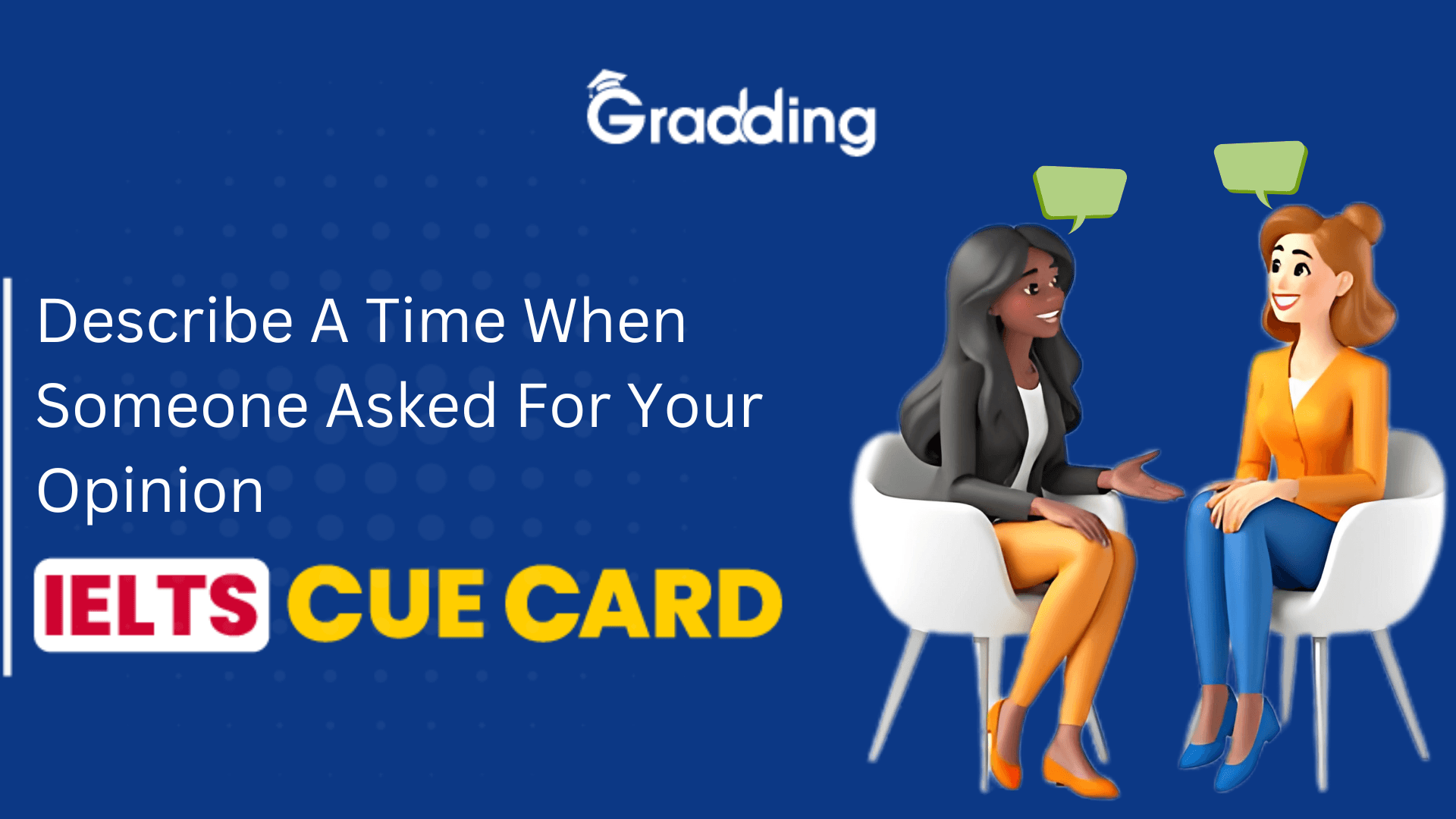 Describe A Time When Someone Asked for Your Opinion - IELTS Cue Card Discover Describe a Time When Someone Asked for Your Opinion, IELTS Cue Card and three sample answers | Gradding.com
