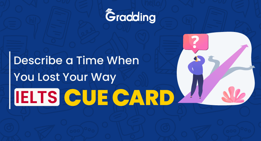 Describe a Time When You Lost Your Way - IELTS Cue Card Gradding.com can help you prepare for the IELTS Cue Card Section