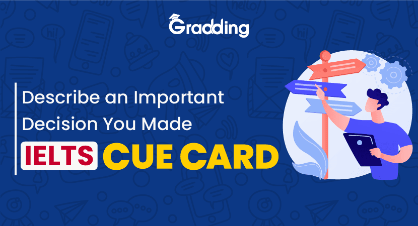 Describe an Important Decision You Made- IELTS Cue Card Sample of Cue Card Describe an Important Decision You Made