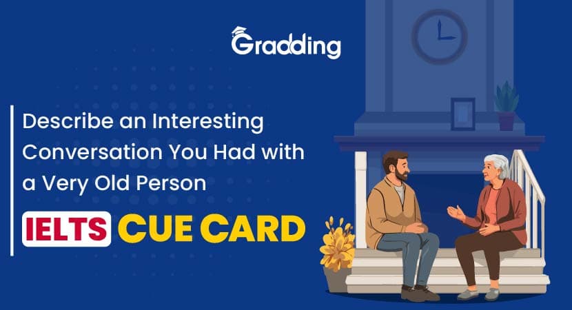 Describe an Interesting Conversation You Had with a Very Old Person - IELTS Cue Card Describe an Interesting Conversation You Had with a Very Old Person - IELTS Cue Card