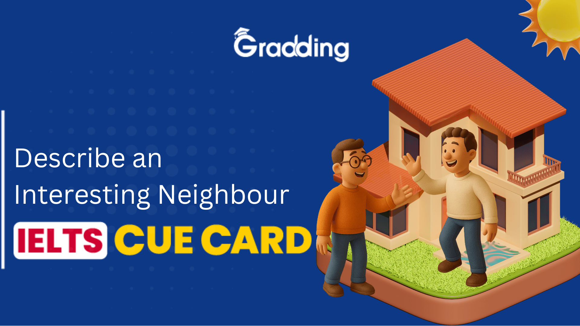 Describe an Interesting Neighbour - IELTS Cue Card Learn to answer Describe an Interesting Neighbour - IELTS Cue Card