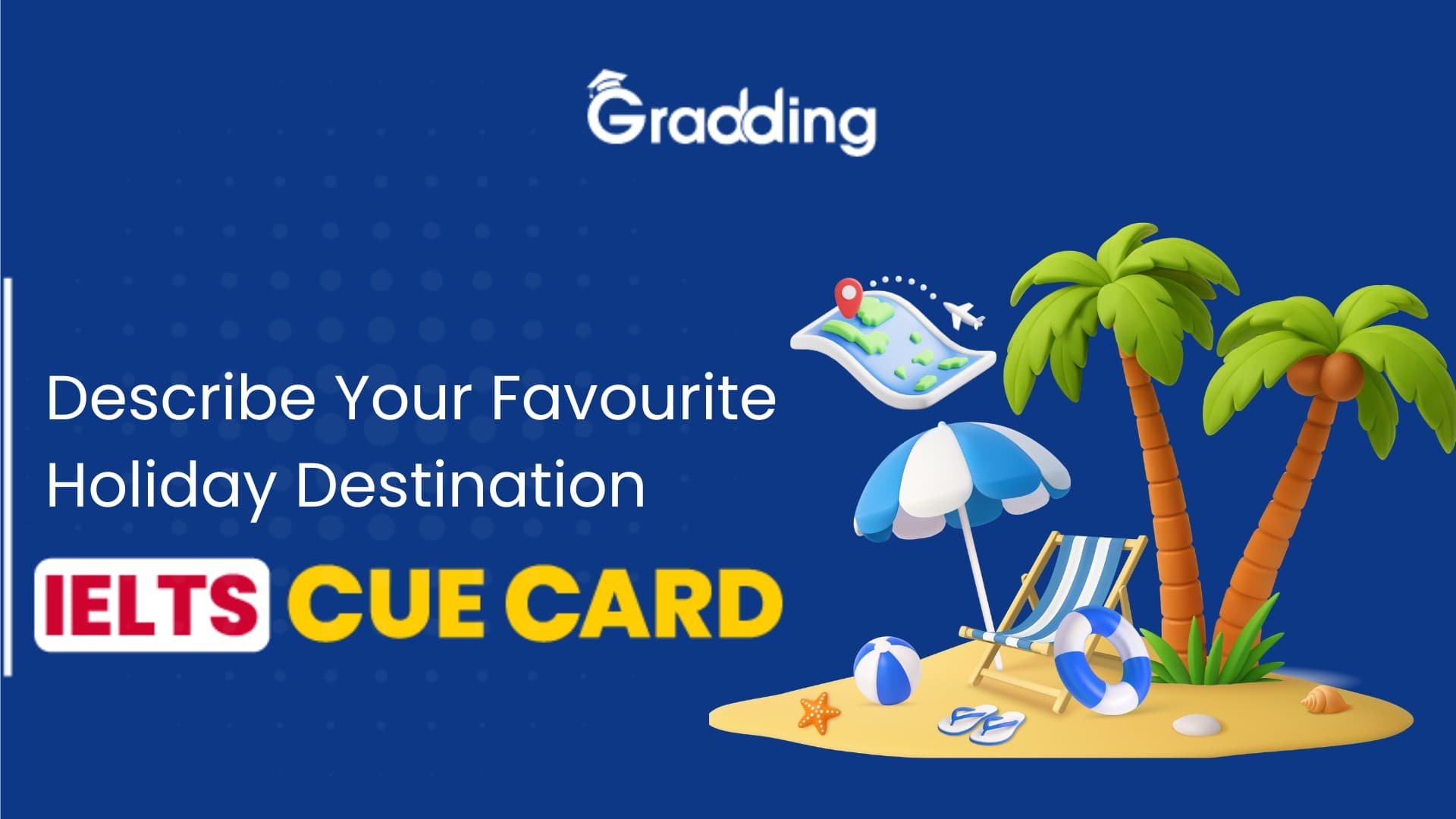 IELTS Cue Card: Describe Your Favourite Holiday Destination Sample Answers & Tips for IELTS Cue Card on Describe Your Favourite Holiday Destination | Gradding.com