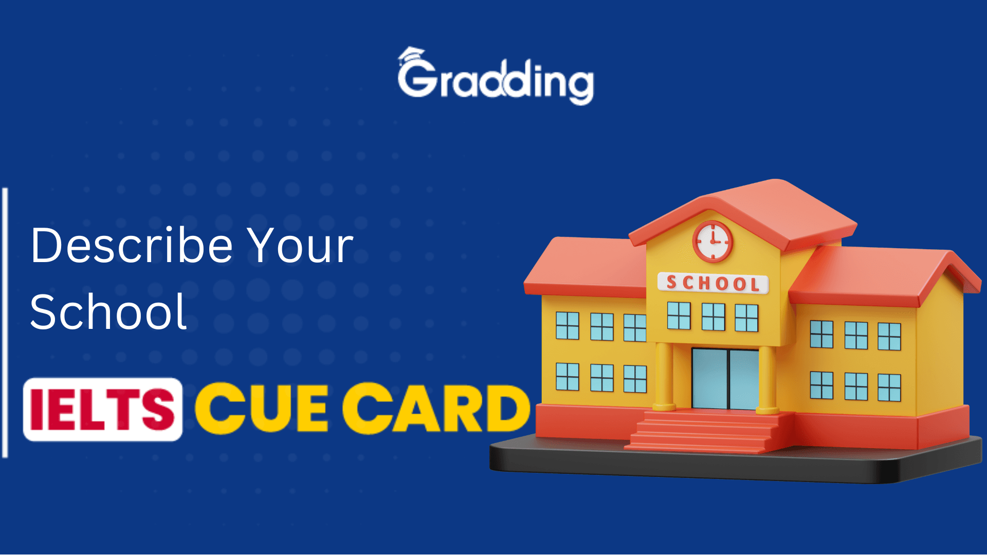 Describe Your School - IELTS Cue Card Describe Your School I Gradding.com