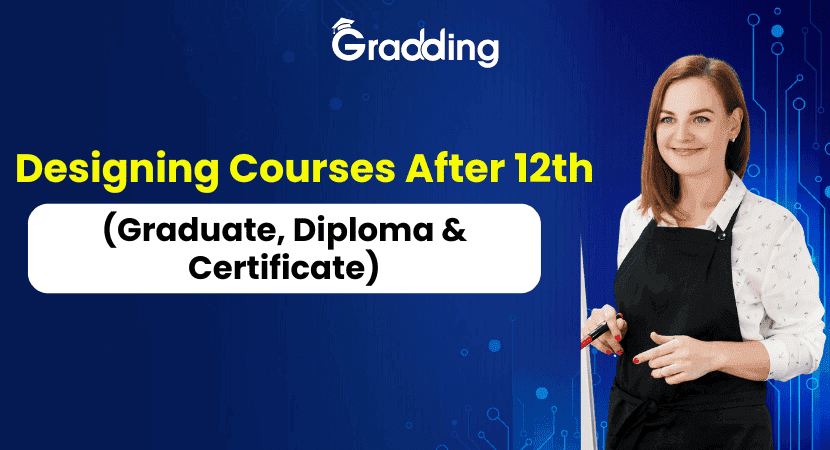 Designing Courses After 12th (Graduate, Diploma & Certificate) Know about the best designing courses after the 12th from the Gradding experts