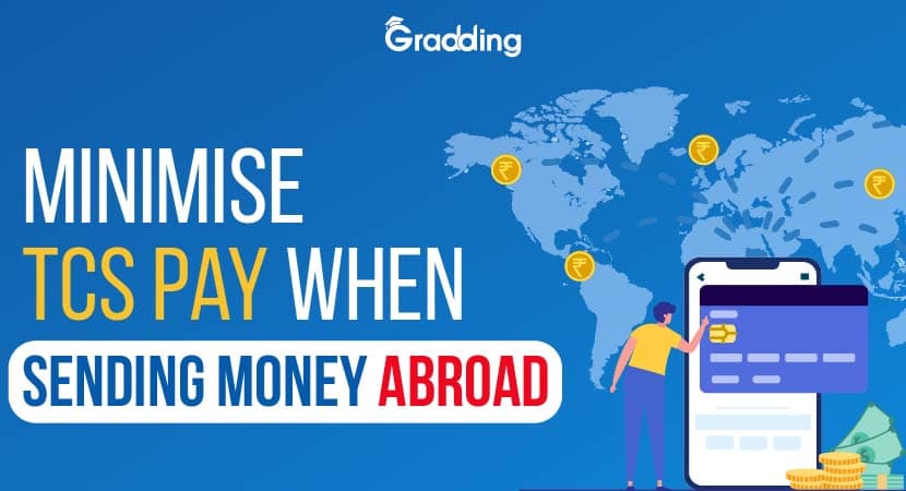 Minimise TCS Pay When Sending Money Abroad How to reduce TCS pay when studying abroad? Learn with Gradding.com