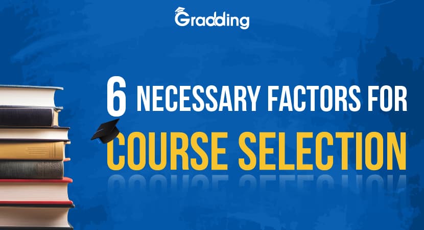 6 Necessary Factors for Course Selection. 6 Necessary Factors by Gradding for Course Selection