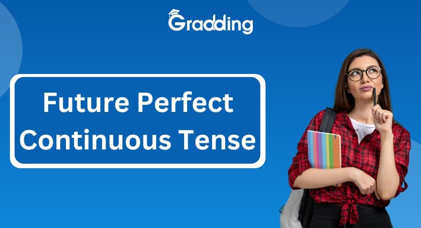 Explore the Future Continuous Perfect Tense in English Grammar Find out the structure, examples and tips to ace the future continuous perfect tense in English | Gradding.com