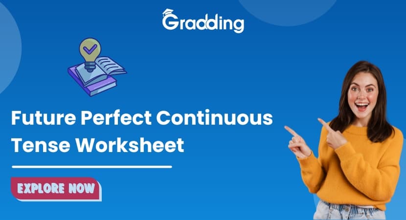 Discover the Future Perfect Continuous Tense Worksheet Find out about the different types of future perfect continuous tense worksheet | Gradding.com