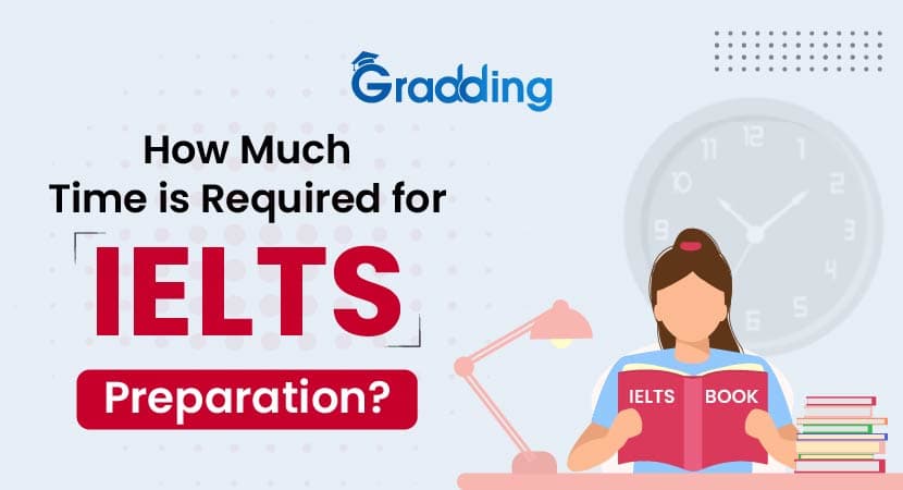 How Much Time Is Required for IELTS Preparation? Get a detailed guide on the IELTS preparation time with Gradding.com