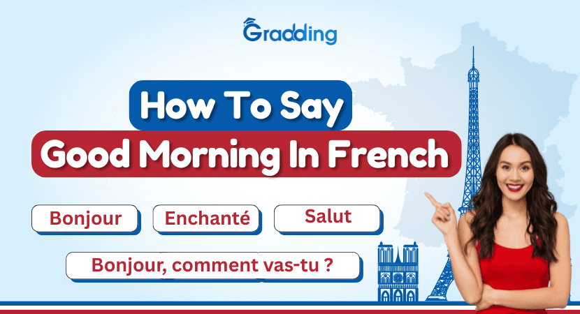 How to say good morning in French Learn different ways to say good morning in French with Gradding.com