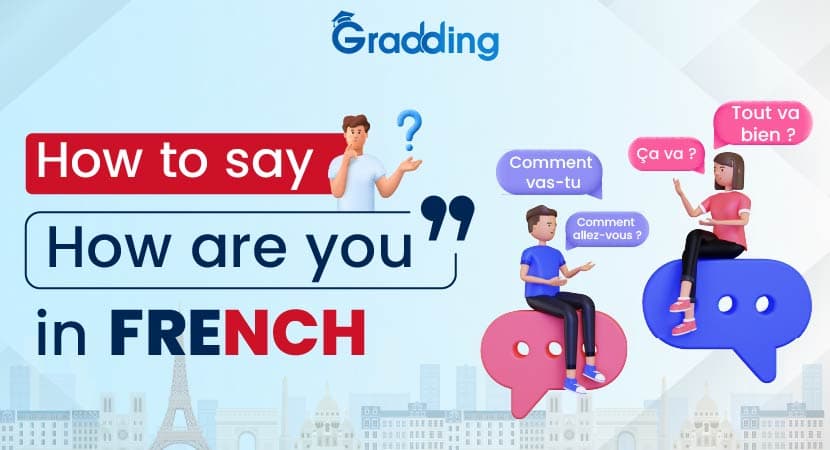 Know different versions of “How are you” in French “How are you” in French in various forms
