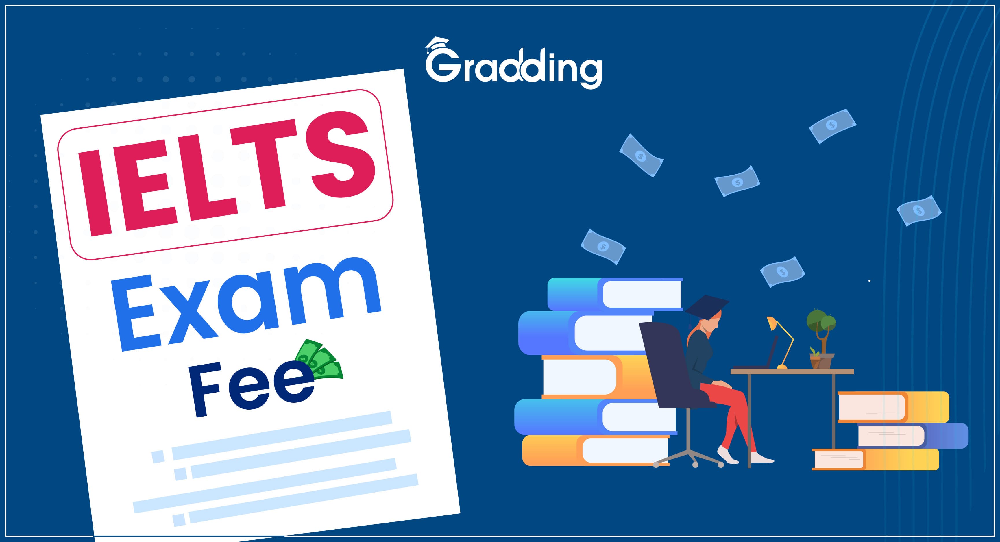 IELTS Exam Fee Gradding.com can help you know all about the IELTS Exam Fee.
