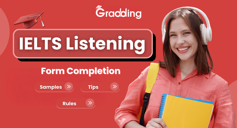 Form Completion IELTS Listening Learn how to answer Form Completion IELTS Listening with Gradding.com
