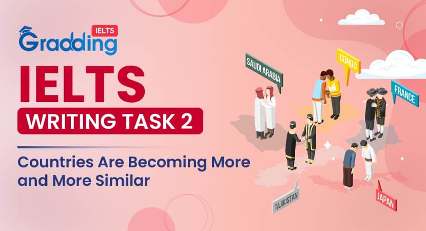 IELTS Writing Task 2 Countries Are Becoming More and More Simila IELTS Writing Task 2 Countries Are Becoming More and More Simila