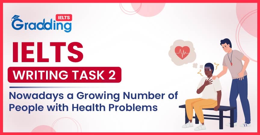 Nowadays a Growing Number of People with Health Problems- IELTS Writing Task 2 Nowadays a Growing Number of People with Health Problems- IELTS Writing Task 2