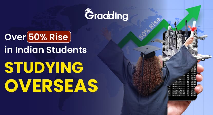 Over 50% Rise in Indian Students Studying Overseas Indian students increases by over 52.2% in studying abroad|Gradding.com