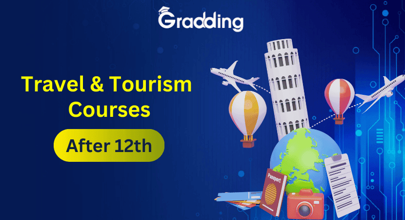 List of Travel and Tourism Courses After 12th Travel and Tourism Courses After 12th| Gradding