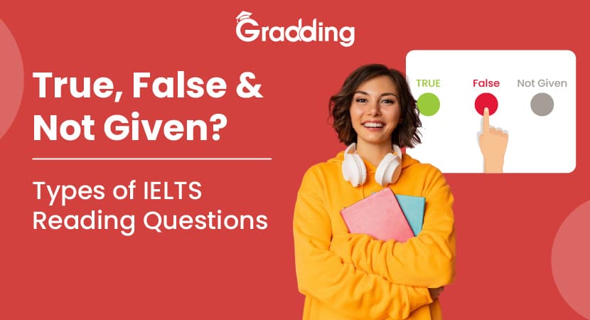 IELTS Reading True False Not Given Questions IELTS Reading True False Not Given | Gradding.com