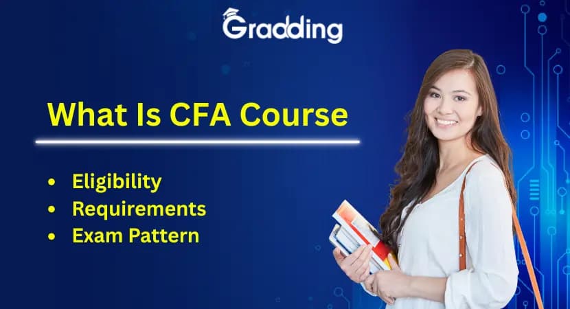What Is CFA Course : Eligibility | Requirements | Exam Pattern Discover the details of CFA course, its eligibility, requirements, exam pattern & more | Gradding.com