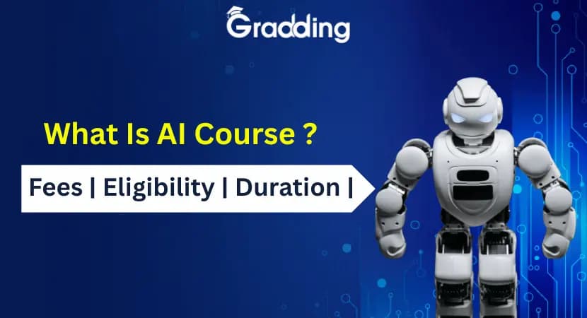 What Is AI Course? | Fees | Eligibility | Duration | Colleges Explore Artificial Intelligence course in detail including fees, duration, eligibility & top colleges | Gradding.com