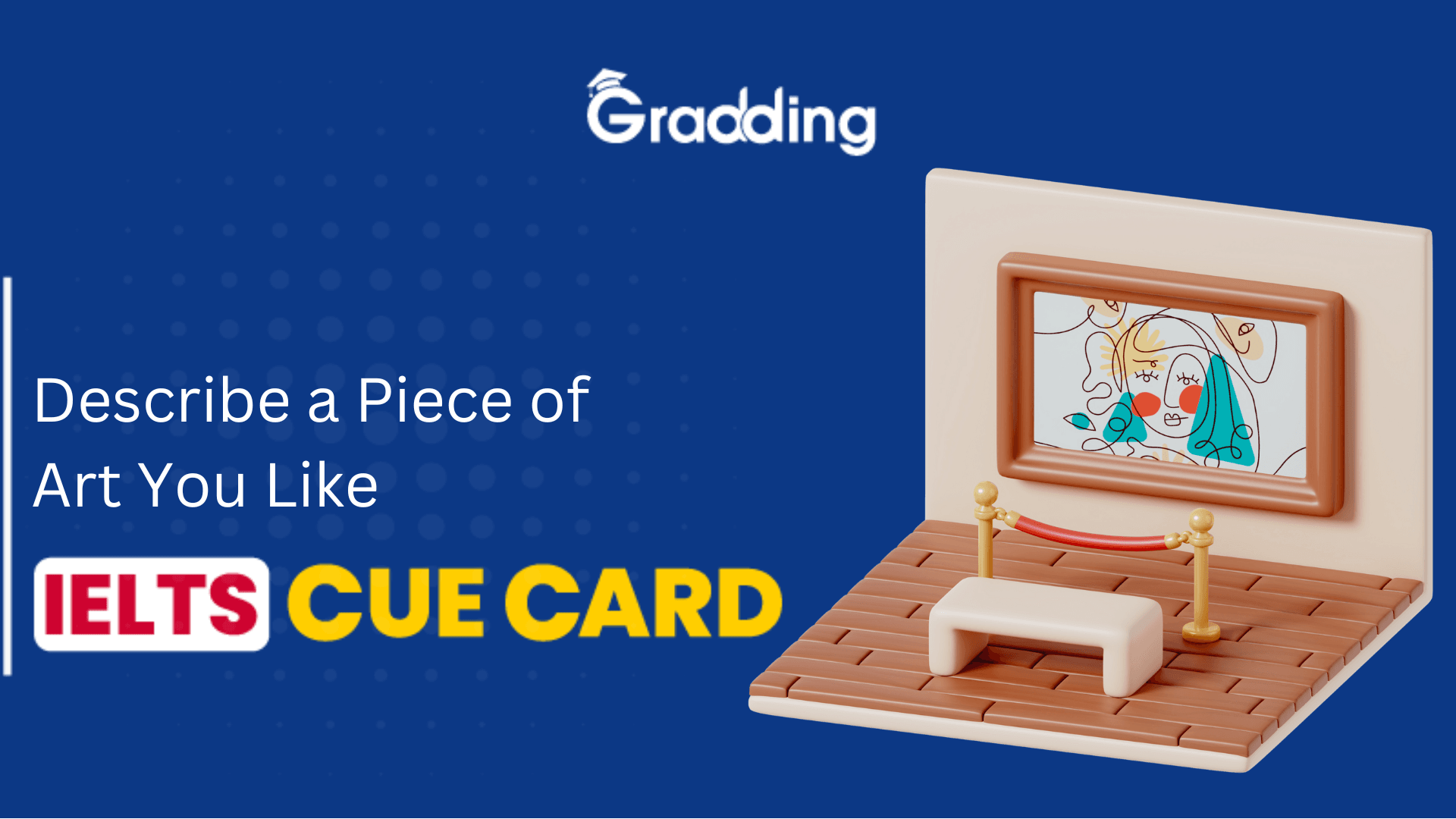 Describe A Piece of Art You Like- IELTS cue card Explore samples, lexical resources and questions of Describe A Piece of Art You Like- IELTS cue card with Gradding.com
