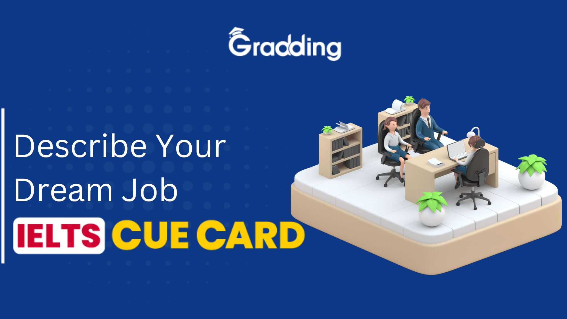Describe Your Dream Job - IELTS Cue Card Discover samples of Describe Your Dream Job - IELTS Cue Card | Gradding.com