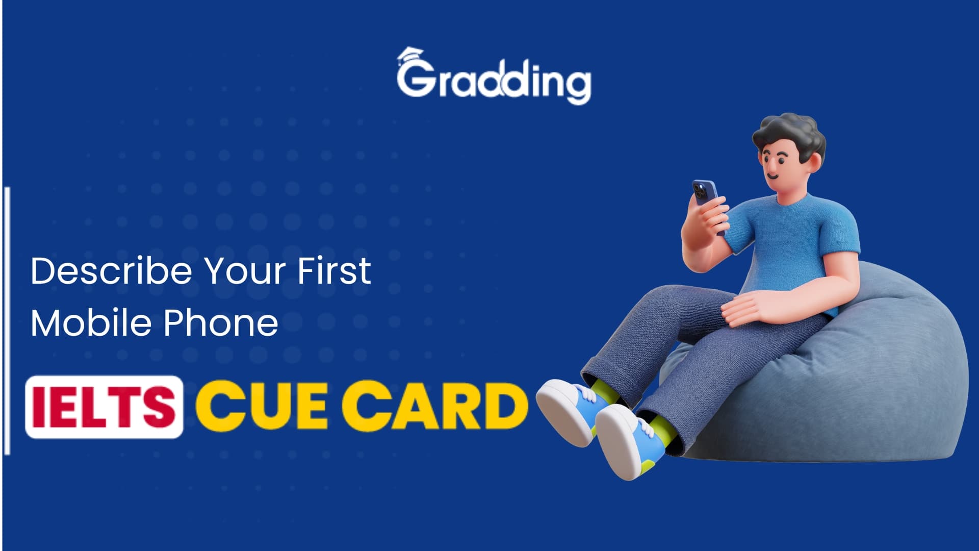 Describe Your First Mobile Phone- IELTS Cue Card Describe Your First Mobile Phone- IELTS Cue Card| Gradding.com